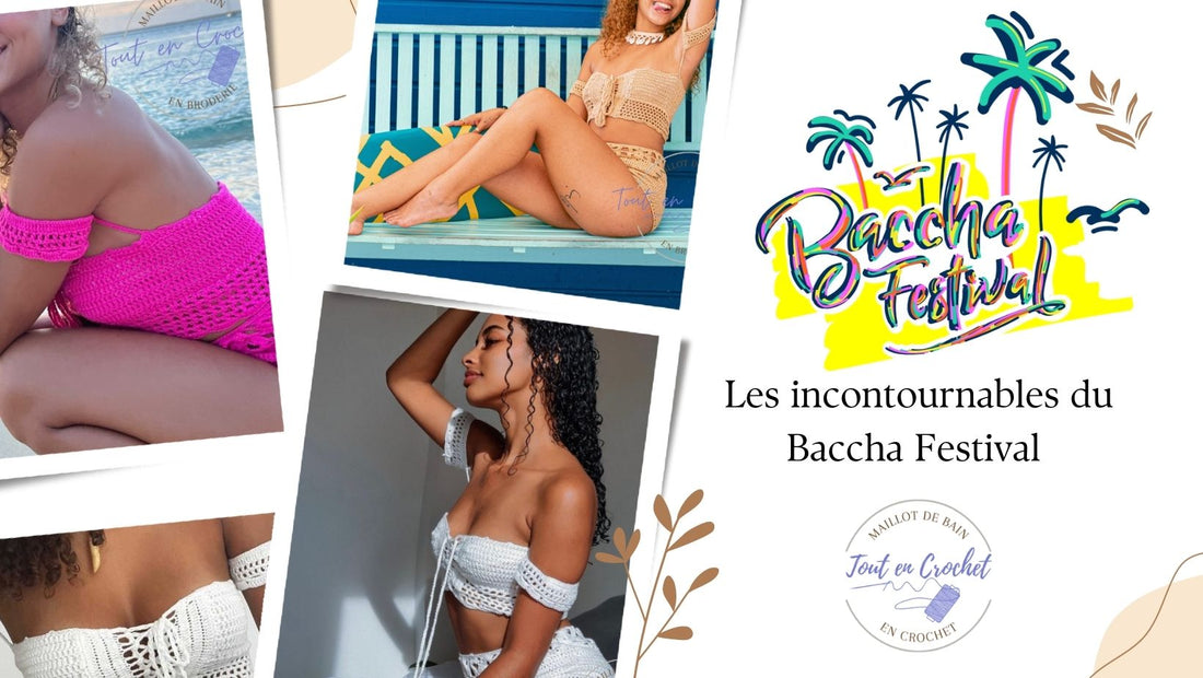 Les incontournables du Baccha Festival : guide de survie pour profiter de l'événement au maximum avec nos maillots de bain en crochet !